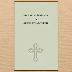Offices célébrés le Grand et Saint Jeudi. Publication Fraternité orthodoxe