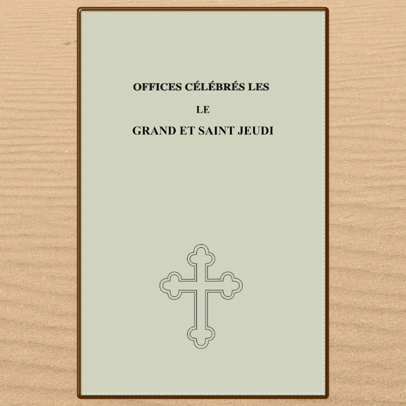 Offices célébrés le Grand et Saint Jeudi. Publication Fraternité orthodoxe