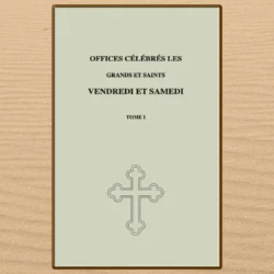 Offices célébrés le Grand et Saint Vendredi. Publication Fraternité orthodoxe
