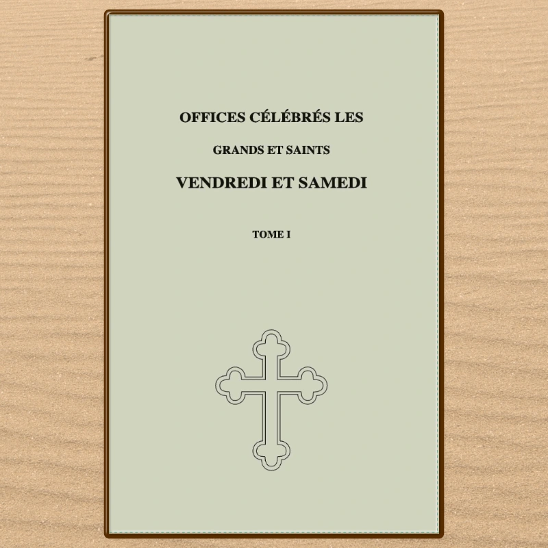 Offices célébrés le Grand et Saint Vendredi. Publication Fraternité orthodoxe