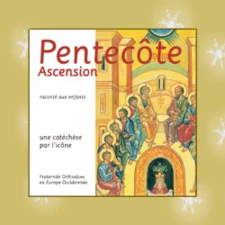 Pentecôte Ascension raconté aux enfants, une catéchèse par l'icône.